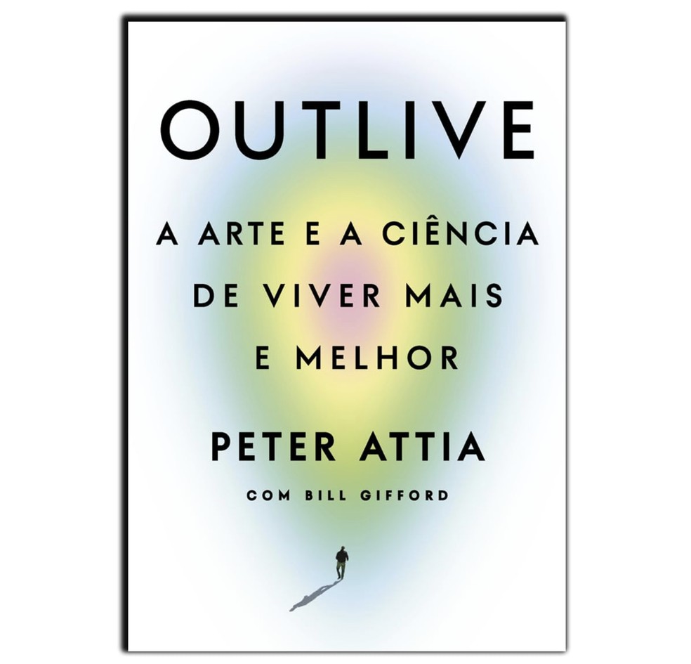 Outlive: A arte e a ciência de viver mais e melhor, por Peter Attia e Bill Gifford — Foto: Reprodução/Amazon